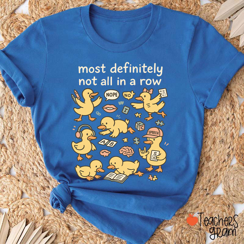 Most Definitely Not All In A Row Ducklings Teacher T-Shirt