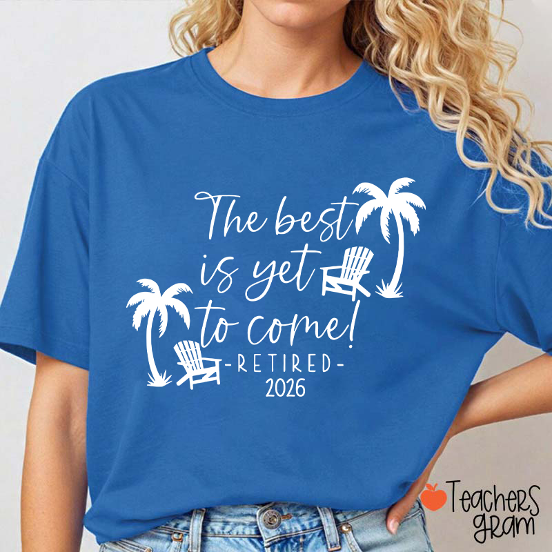 Personalized The Best Is Yet To Come Retired Teacher T-Shirt