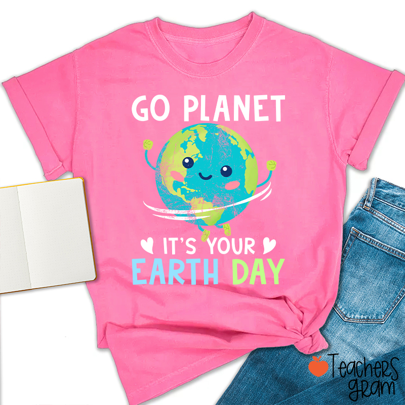 Go Planet It's Your Earth Day Teacher T-Shirt