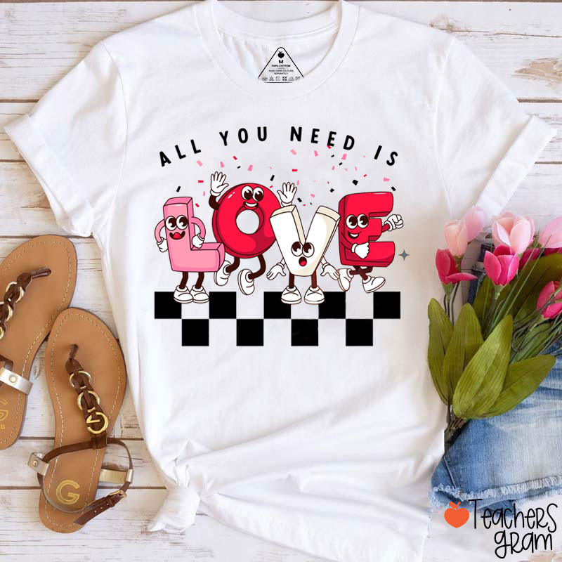 All You Need Is Love Teacher T-Shirt