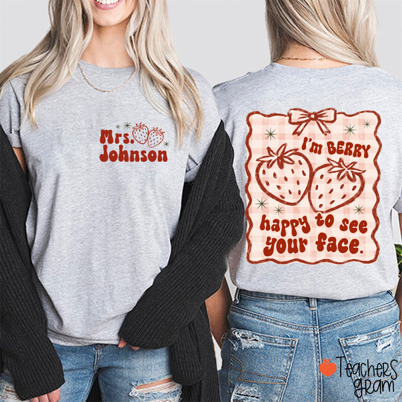 Personalized Name I'm Berry Happy To See Your Face Teacher Two Sided T-Shirt