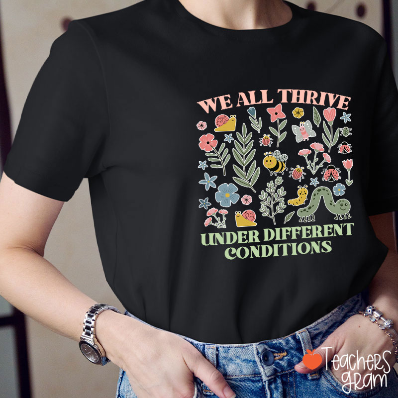 Neurodiversity We All Thrive Under Different Conditions Teacher T-Shirt