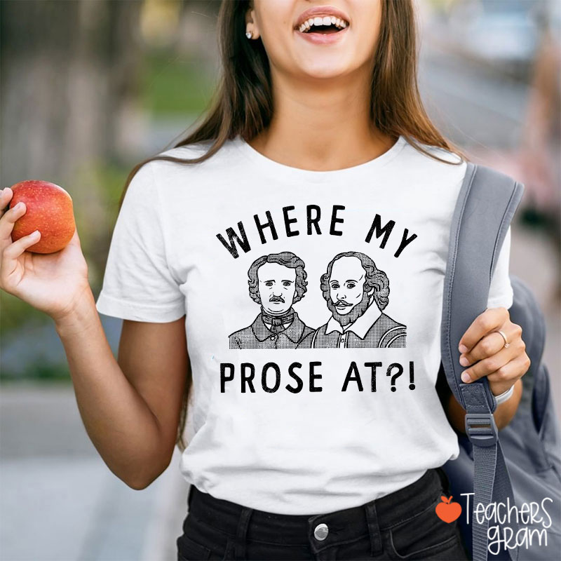 Where My Prose At Teacher T-Shirt