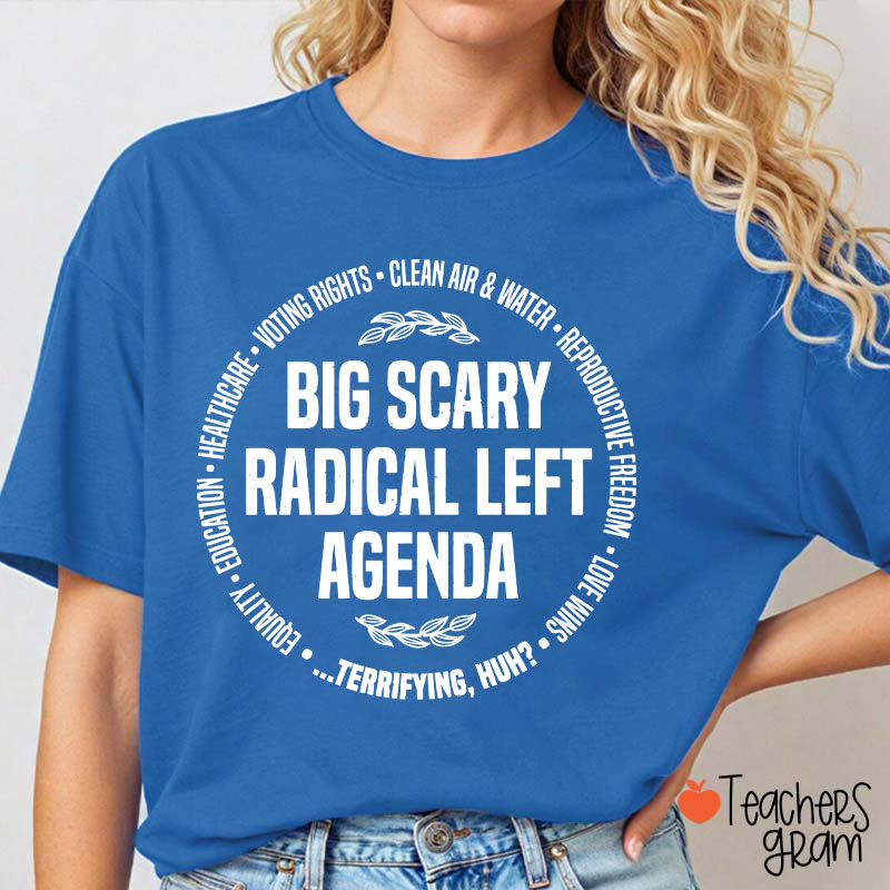Big Scary Radical Left Agenda Teacher T-Shirt