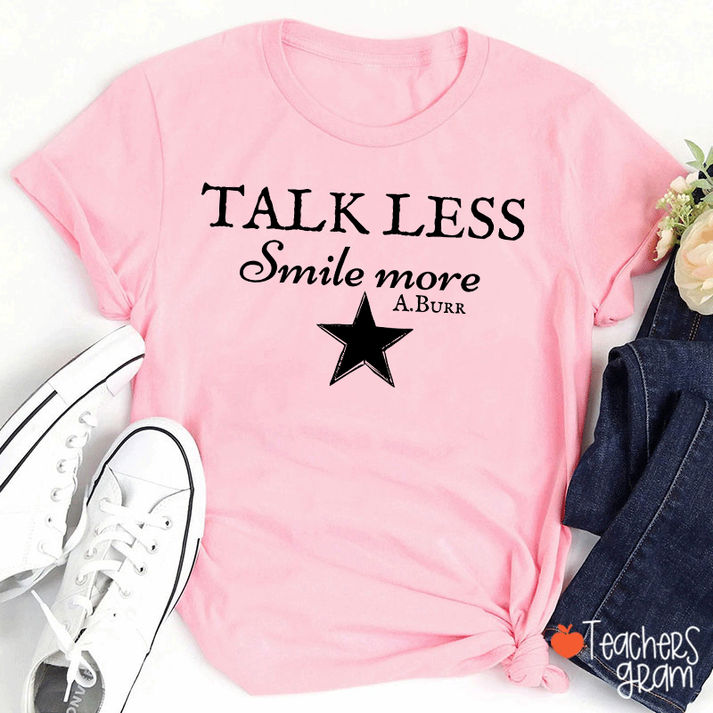 Talk Less Smile More A.Burr Teacher T-Shirt