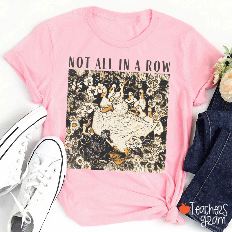 Not All In A Row Teacher T-shirt