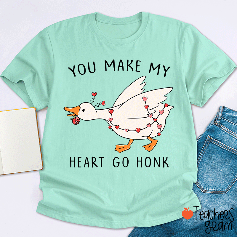 You Make My Heart Go Honk Silly Goose Teacher T-shirt