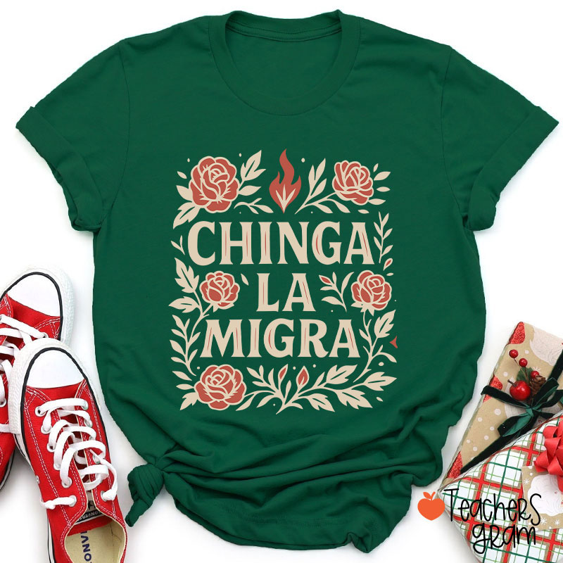 Chinga La Migra Teacher T-Shirt