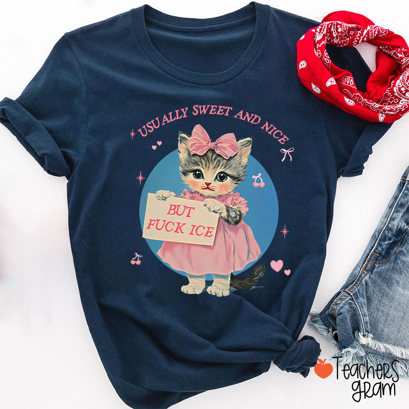 Usually Sweet And Nice But Fuck Ice Teacher T-Shirt