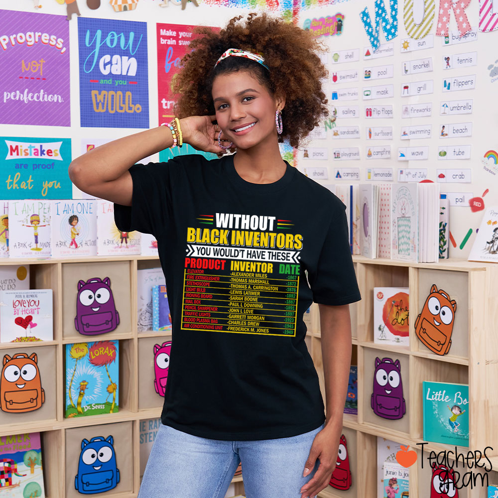 Without Black Inventors You Wouldn't Have These Teacher T-Shirt