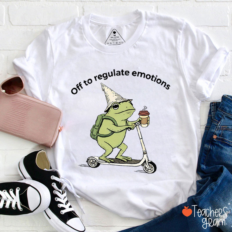 Off To Regulate Emotions Teacher T-Shirt