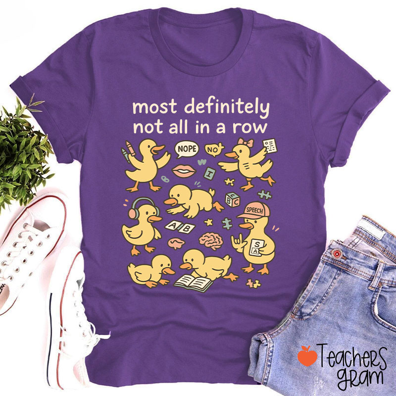 Most Definitely Not All In A Row Ducklings Teacher T-Shirt