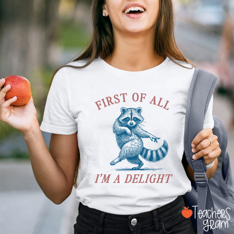 First Of All I'm A Delight Teacher T-Shirt