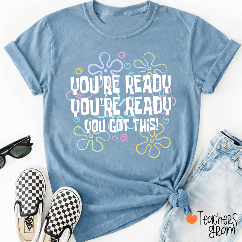 You're Ready You're Ready You Got This Teacher T-Shirt