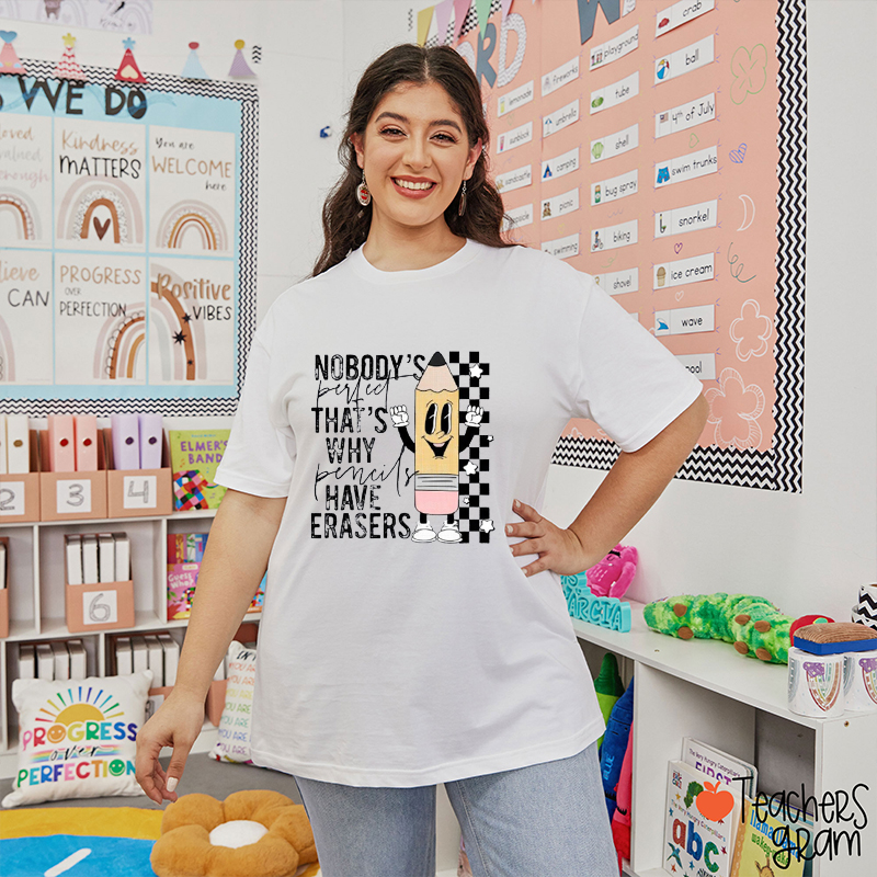 Nobody's Perfect That's Why Pencils Have Erasers Teacher T-Shirt