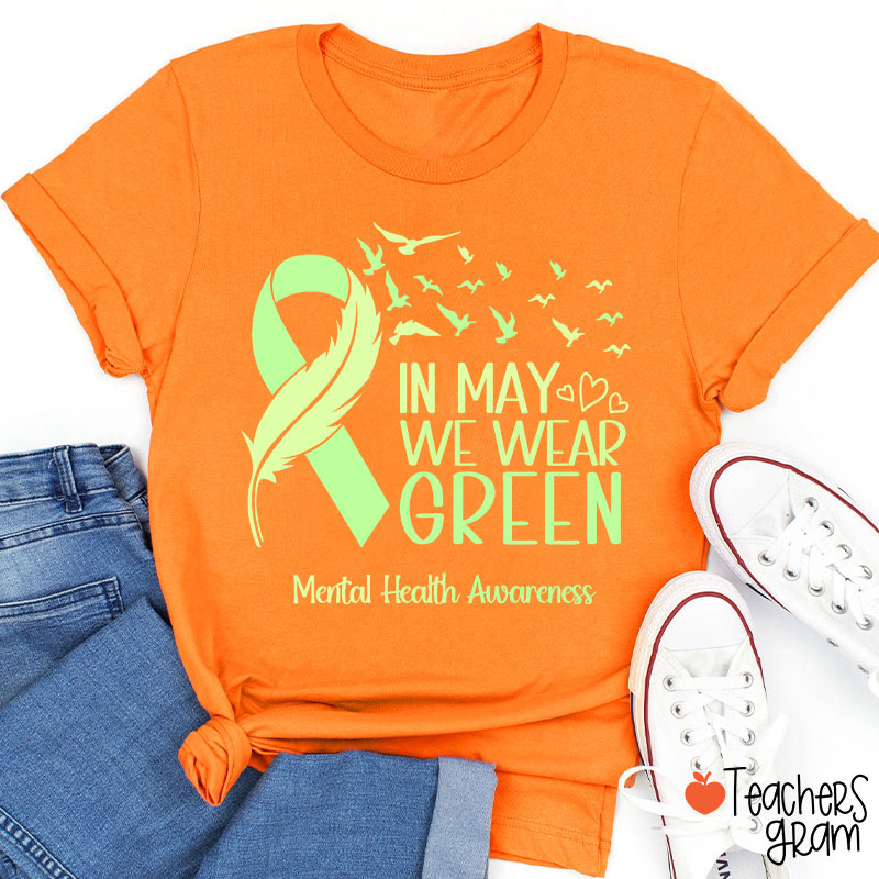 In May We Wear Green Mental Health Awareness Teacher T-Shirt