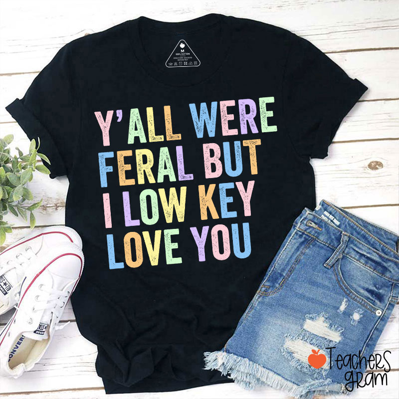 Preppy Style Y'all Were Feral But I Low Key Love You Teacher T-Shirt