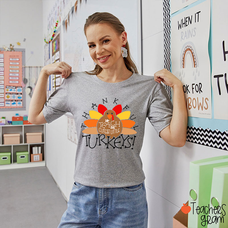 I Teach The Cutest Turkeys Thankful Teacher T-Shirt