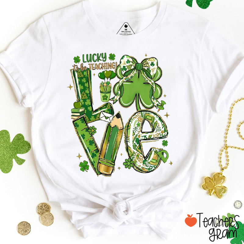 Lucky To Be Teaching Love Teacher T-Shirt