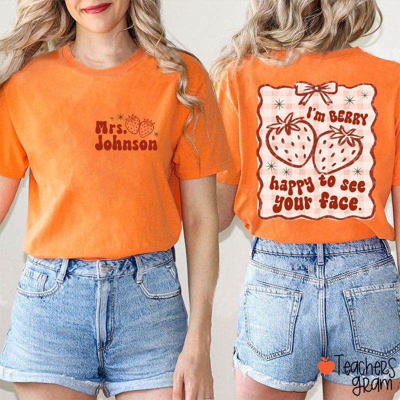 Personalized Name I'm Berry Happy To See Your Face Teacher Two Sided T-Shirt