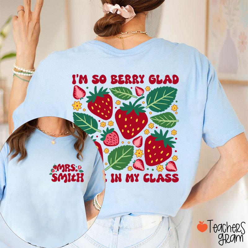 Personalized Name I'm So Berry Glad You're In My Class Teacher Two Sided T-Shirt
