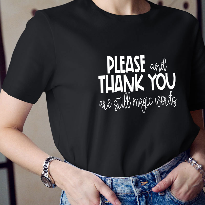 Please And Thank You Are Still Magic Words Teacher T-Shirt