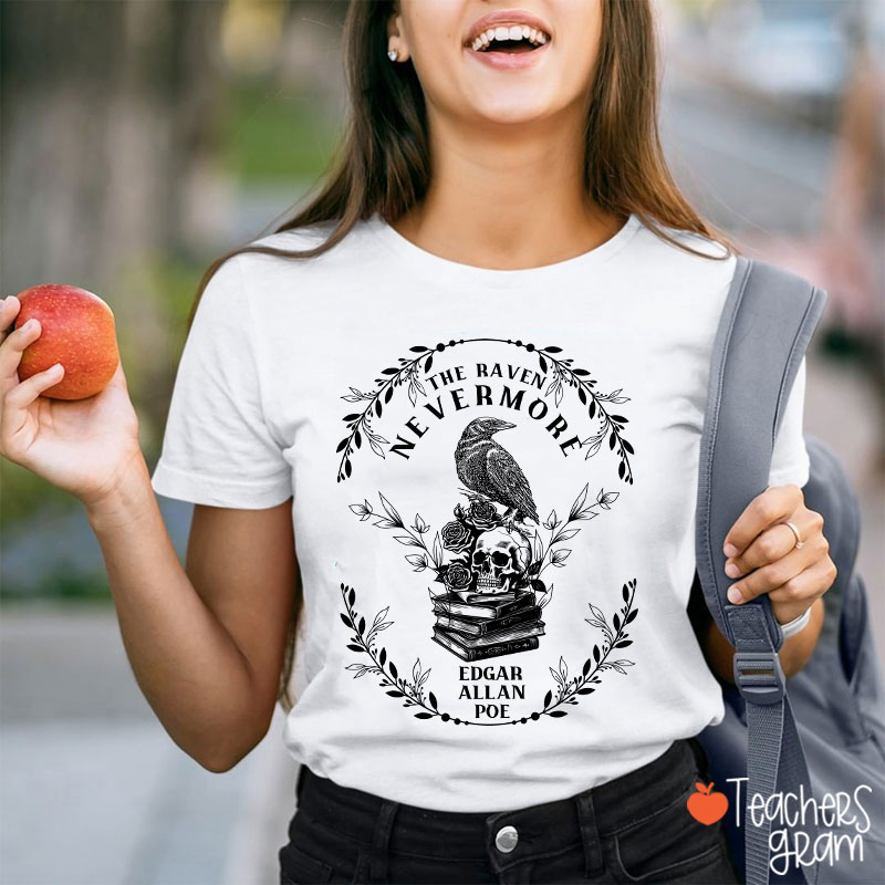 The Raven Nevermore Edgar Allan Poe Teacher T-Shirt