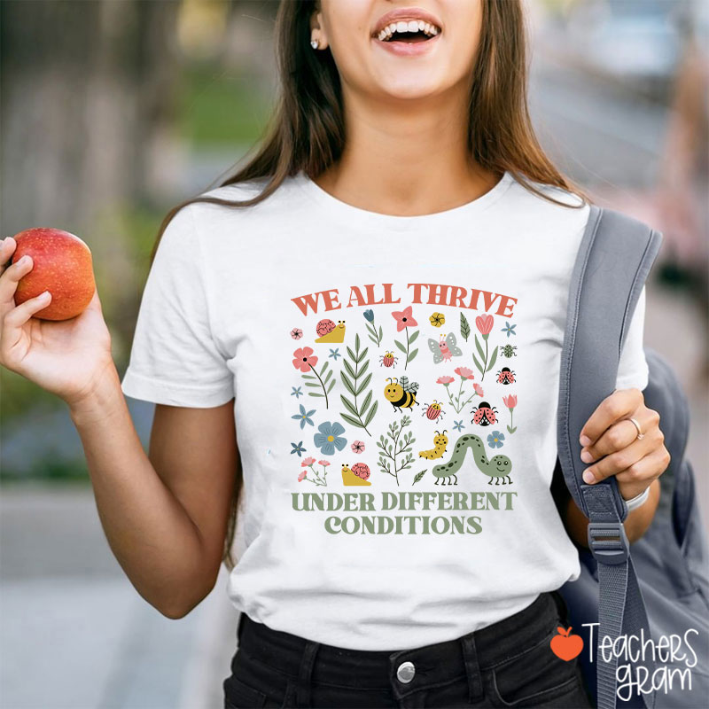 Neurodiversity We All Thrive Under Different Conditions Teacher T-Shirt
