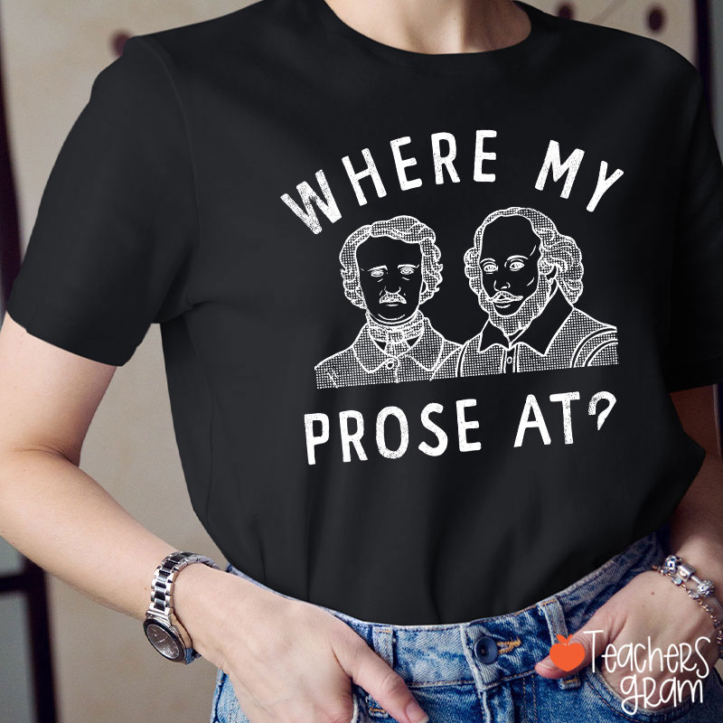 Where My Prose At Teacher T-Shirt