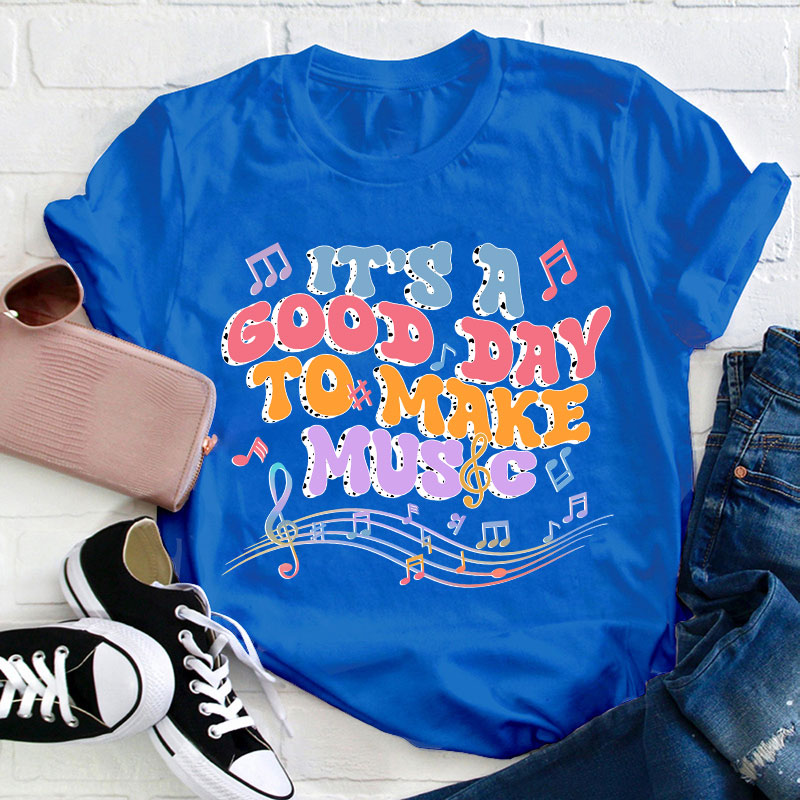 Tt's A Good Day To Make Music Musical Note Printing Teacher T-Shirt