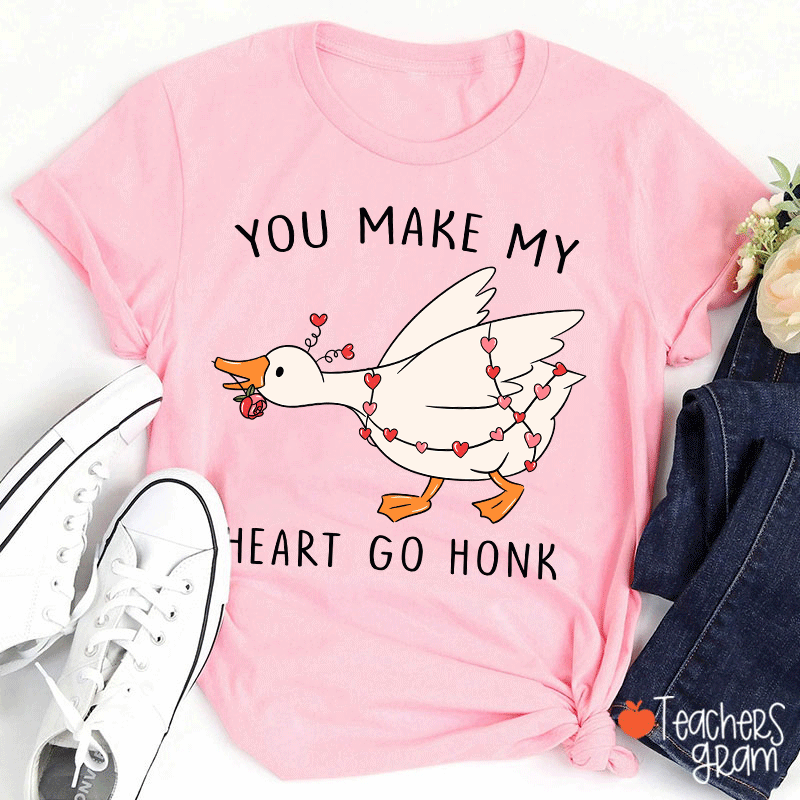 You Make My Heart Go Honk Silly Goose Teacher T-shirt