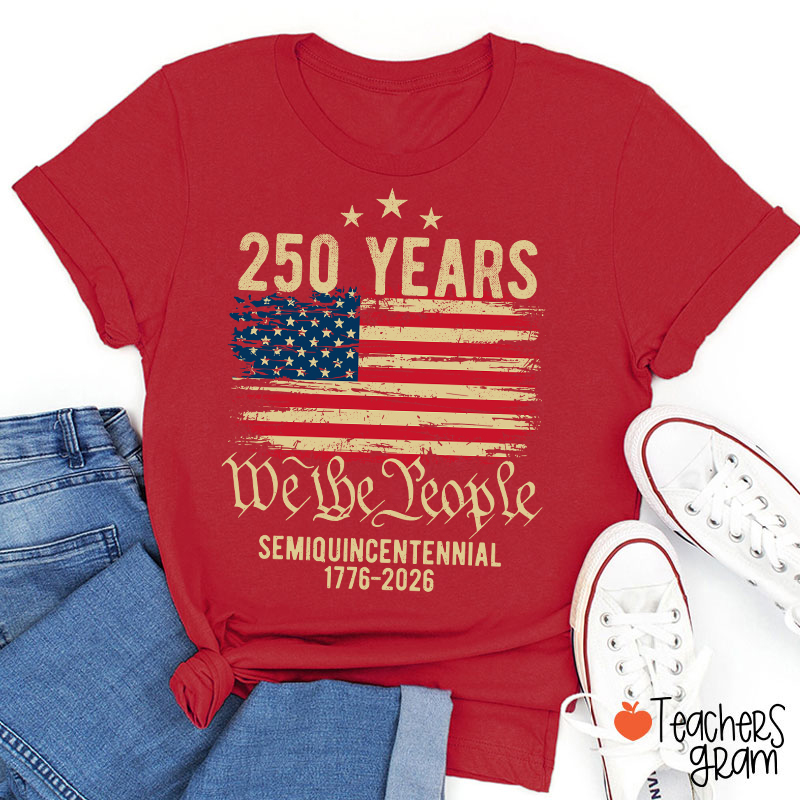 250 Years We The People Semiquincentennial 1776-2026 Teacher T-Shirt