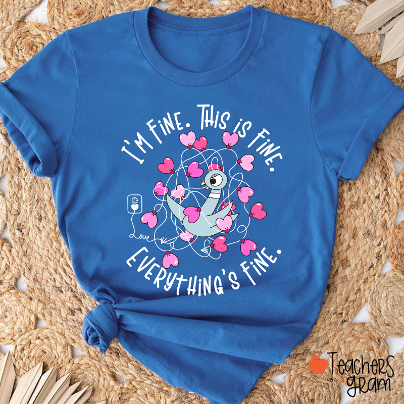 Funny Pigeon Everything's Fine Teacher T-Shirt