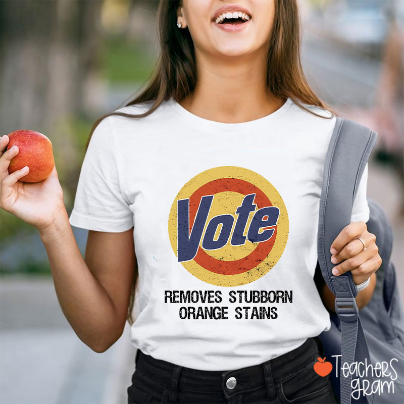Vote Removes Stubborn Orange Stains Teacher T-Shirt