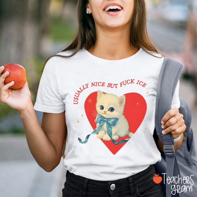 Usually Nice But Fuck Ice Teacher T-Shirt