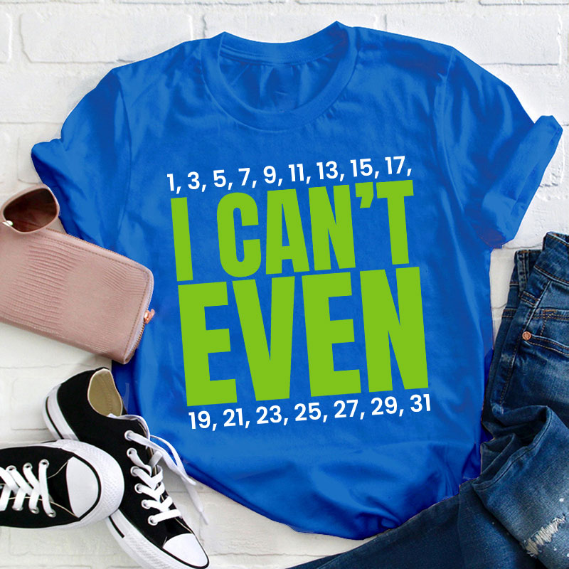 I Can't Even Funny Math Teacher T-Shirt