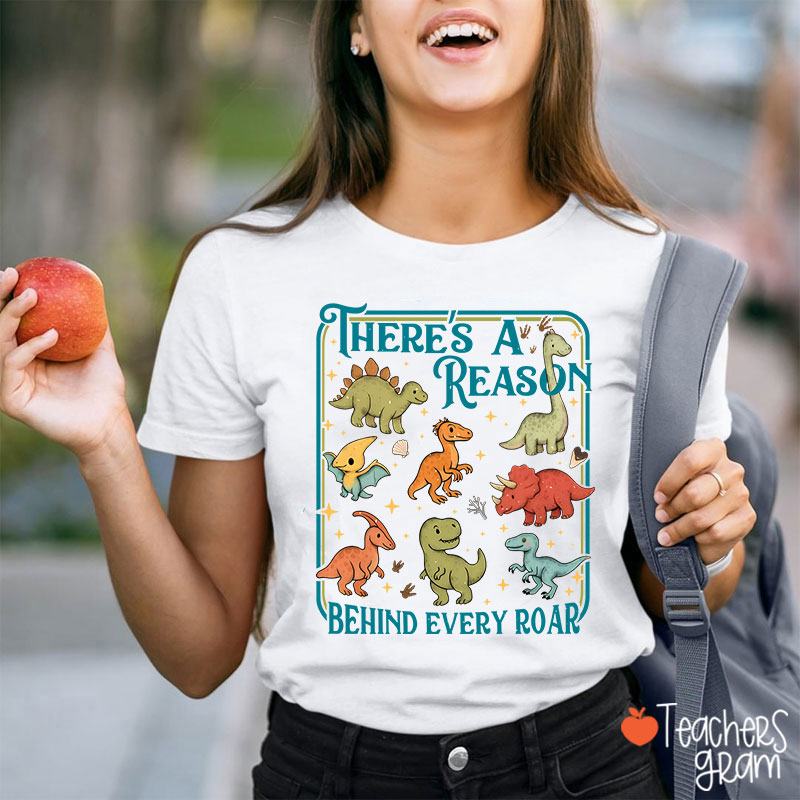 There's A Reason Behind Every Roar Teacher T-Shirt