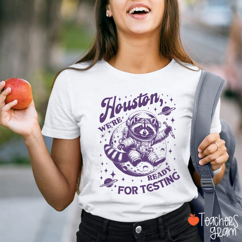 Houston We're Ready For Testing Teacher T-Shirt