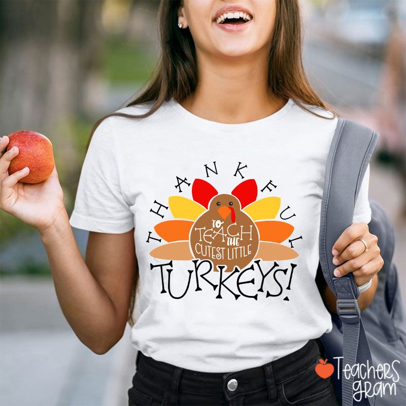 I Teach The Cutest Turkeys Thankful Teacher T-Shirt