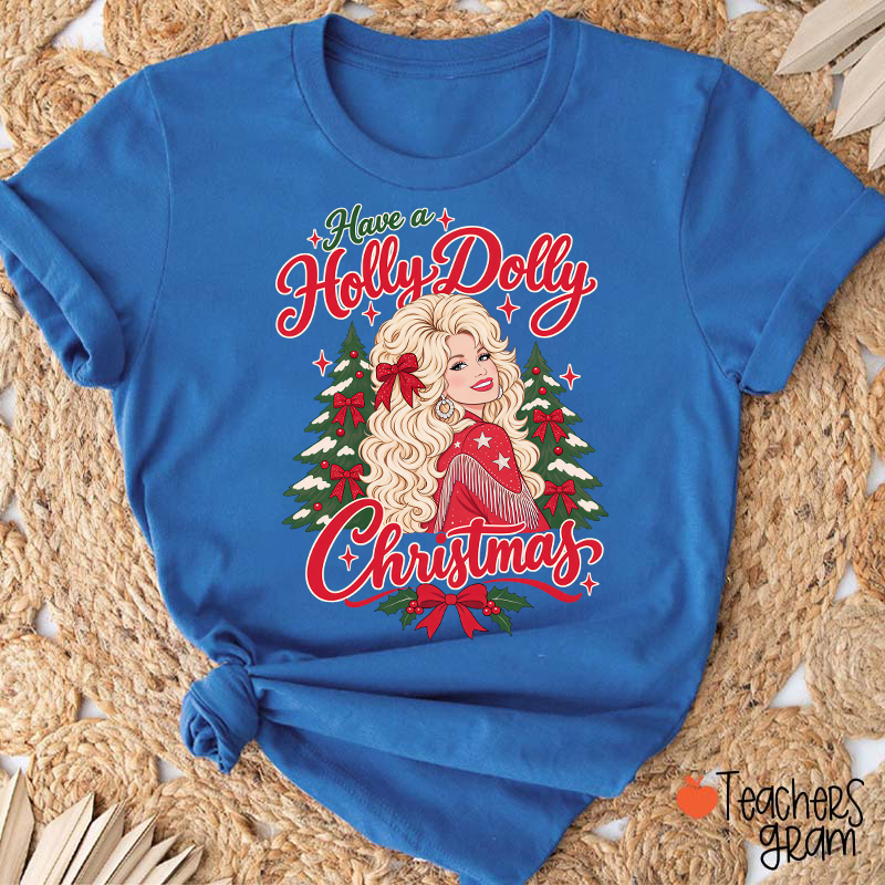 Have a Holly Dolly Christmas Teacher T-Shirt