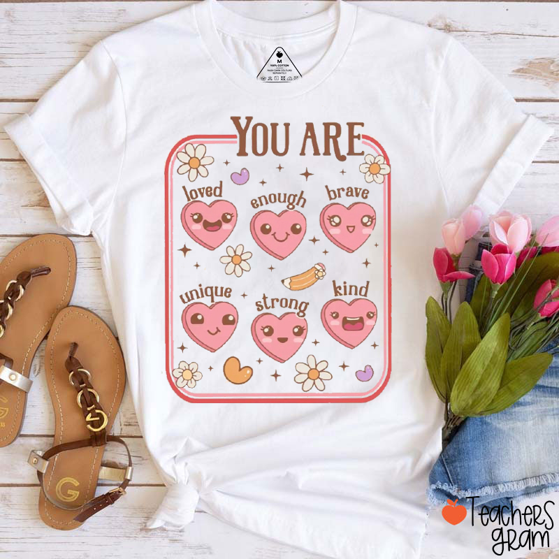 You Are Loved Enough Brave Unique Strong Kind Teacher T-Shirt