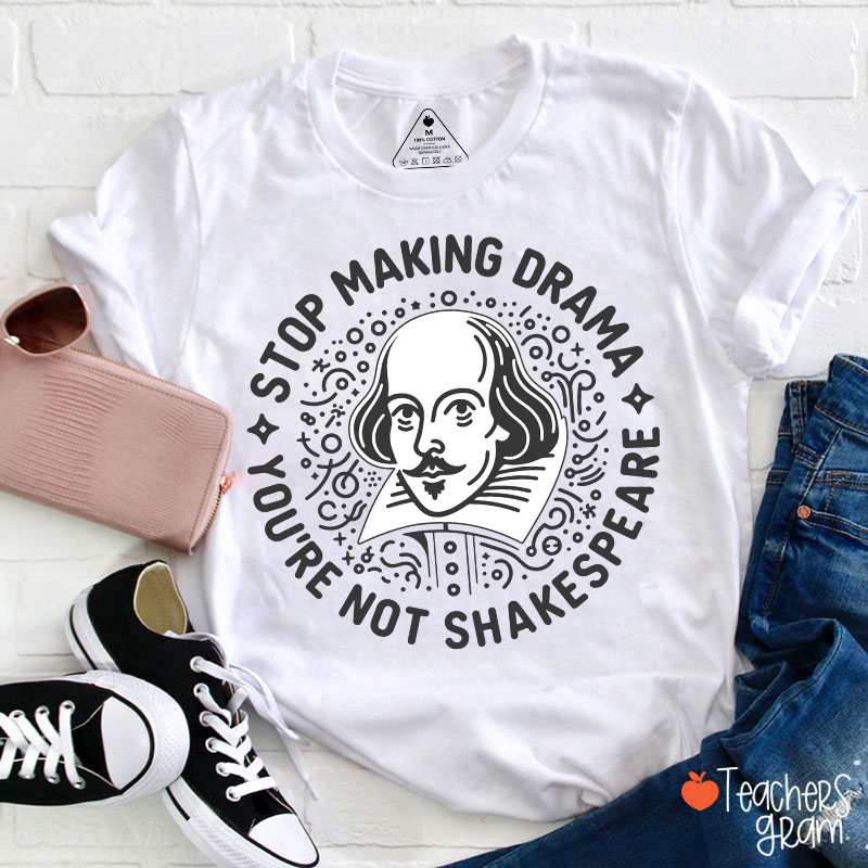 Stop Making Drama Teacher T-Shirt