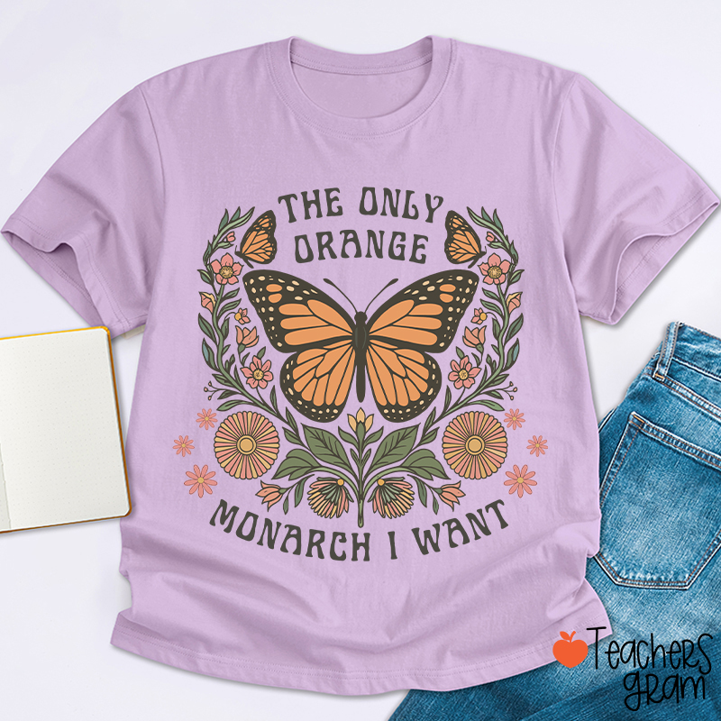 The Only Orange Monarch I Want Teacher T-Shirt