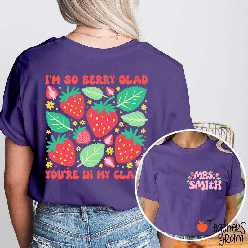 Personalized Name I'm So Berry Glad You're In My Class Teacher Two Sided T-Shirt