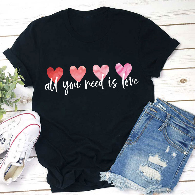 All You Need Is Love Teacher T-Shirt