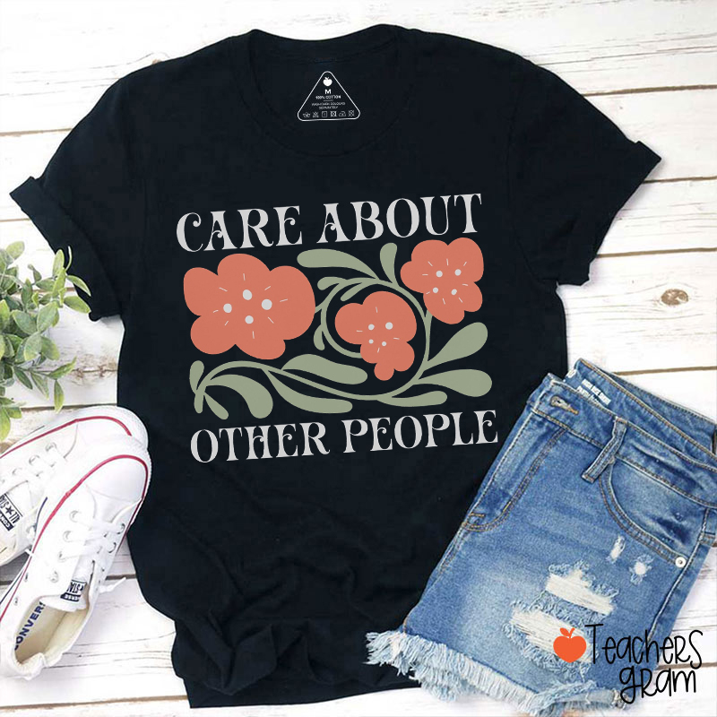 Care About Other People Teacher T-Shirt