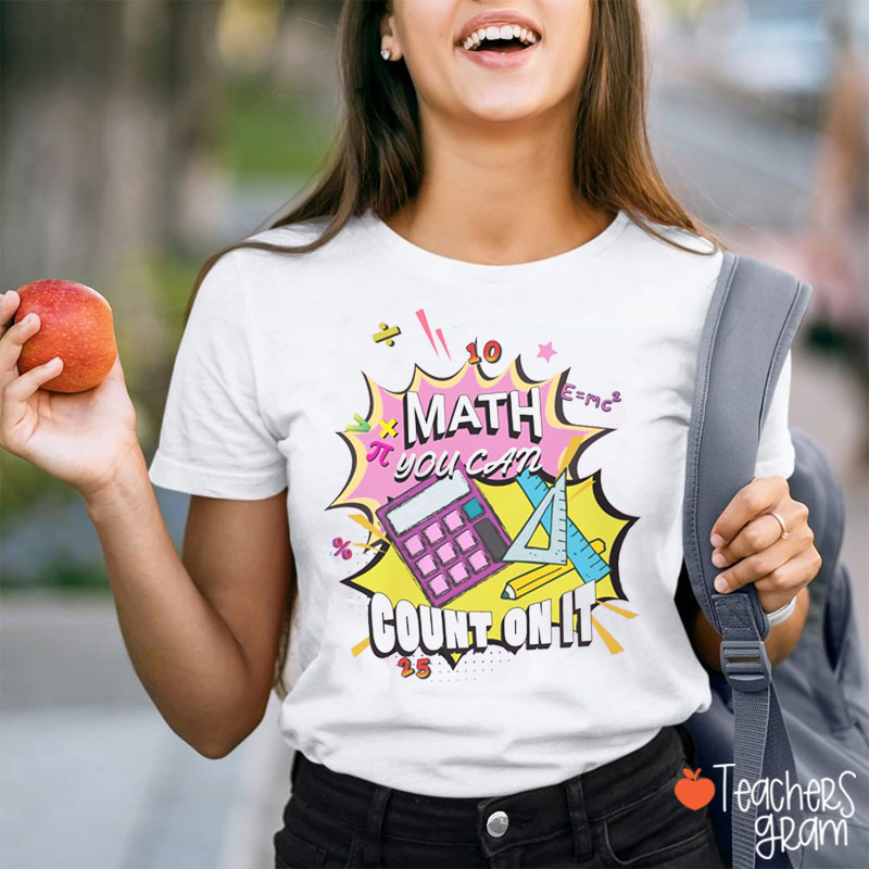 Math You Can Count On It Teacher T-Shirt