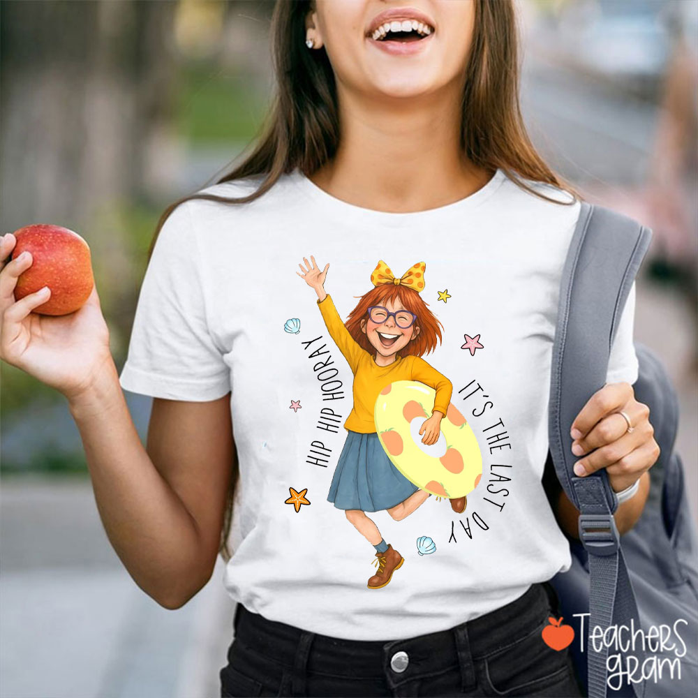 Hip Hip Hooray It's The Last Day Teacher T-Shirt