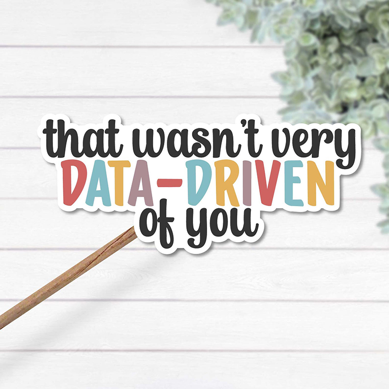 That Wasn't Very Data-driven Of You Teacher Stickers