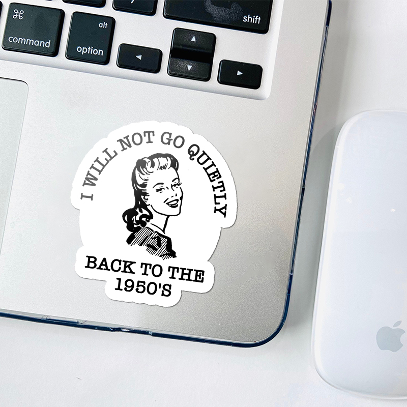 I Will Not Go Quietly Back To The 1950's Teacher Stickers